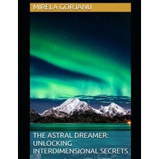 (英文圖書)The Astral Dreamer: Unlocking Interdimensional Secrets 平裝版, Independently Published, 英文