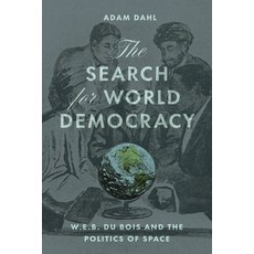 (영문도서)The Search for World Democracy: W. E. B. Du Bois and the Politics of Space Paperback, University of Chicago Press, English, 9780226846774 University of Chicago Press, English, 9780226846774