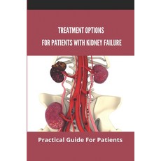 Treatment Options For Patients With Kidney Failure: Practical Guide For Patients: Pros And Cons Of K... Paperback, Independently Published, English, 9798731295819
