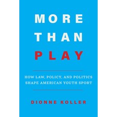 (영문도서) More Than Play: How Law Policy and Politics Shape American Youth Sport Paperback, University of California Press, English, 9780520399266