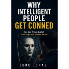 (영문도서)Why Intelligent People Get Conned: How Con Artists Exploit Trust Hope and Human... Paperback, Independently Published, English, 9798181925434