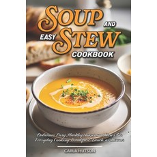 (영문도서) Easy Soup And Stew Cookbook: Comforting Healthy Soups And Stews Recipe For Everyday Cooking Paperback, Independently Published, English, 9798877599741