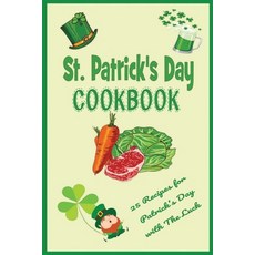 St. Patrick's Day Cookbook: 25 Recipes for Patrick's Day with The Luck: The Lucky Leprechaun Cookboo... Paperback, Independently Published, English, 9798713323462