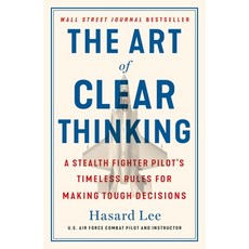 (영문도서) The Art of Clear Thinking: A Stealth Fighter Pilot's Timeless Rules for Making Tough Decisions Paperback, St. Martin's Griffin, English, 9781250845856