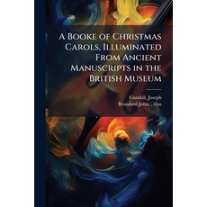 (영문도서)A Booke of Christmas Carols Illuminated From Ancient Manuscripts in the British... Paperback, Hutson Street Press, English, 9781025212807