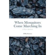(영문도서) When Mosquitoes Come Marching In: A Play in Spectacles Paperback, Lulu.com, English, 9781300584162