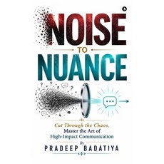 (영문도서)Noise to Nuance: Cut Through the Chaos Master the Art of High-Impact Communication Hardcover, English, 9798904518981