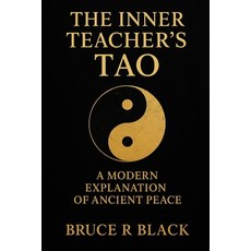 (영문도서)The Inner Teacher's Tao: A Modern Explanation of Ancient Peace Paperback, Independently Published, English, 9798278392873