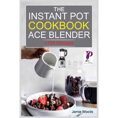 (영문도서) The Instant Pot Ace Blender Cookbook: + 100 Recipes for Smoothies Soups Sauces Infused Coc... Paperback, Cristiano Paolini, English, 9781915145284