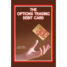 (영문도서) The Options Trading Debit Card: Create the Best Weekends of Your Life Paperback, Independently Published, English, 9798867907365
