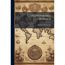 (영문도서)Chrestomathia Syriaca: Una Cum Glossario Syriaco-latino Huic Chrestomathiae Adc... Paperback, Nabu Press, English, 9781246691832