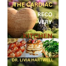 (영문도서) The Cardiac Recovery Kitchen: Nourishing Meals to Boost Heart Health Paperback, Independently Published, English, 9798328416900