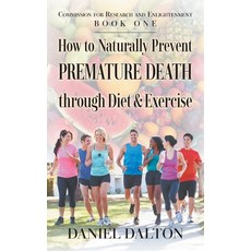 (영문도서) How to Naturally Prevent Premature Death through Diet & Exercise Paperback, Strategic Book Publishing &..., English, 9781682355060