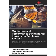 (영문도서)Motivation and Performance at the Bank: Impacts on Employee Success Paperback, Our Knowledge Publishing, English, 9786208725204