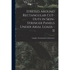 (영문도서) Stresses Around Rectangular Cut-outs in Skin-stringer Panels Under Axial Loads - II Paperback, Hassell Street Press