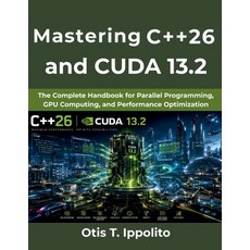 (영문도서)Mastering C++26 and CUDA 13.2: The Complete Handbook for Parallel Programming G... Paperback, Independently Published, English, 9798184040271