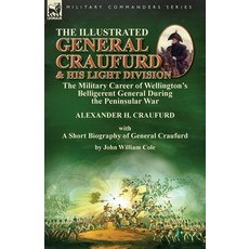 (영문도서) The Illustrated General Craufurd and His Light Division: the Military Career of... Paperback, Leonaur Ltd, English, 9781782828174