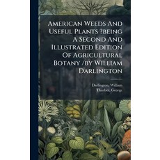 (영문도서)American Weeds And Useful Plants ?being A Second And Illustrated Edition Of Agri... Hardcover, Hutson Street Press, English, 9781024522037