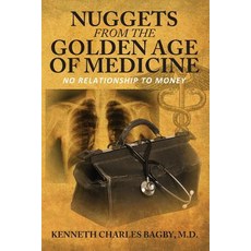 (영문도서) Nuggets from the Golden Age of Medicine: No Relationship to Money Paperback, Outskirts Press, English, 9781478786269