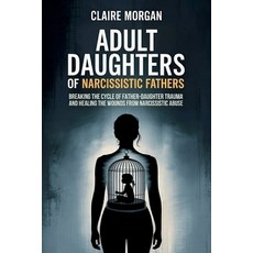 (英文圖書)Adult Daughters of Narcissistic Fathers: Breaking the Cycle of Father-Daughter T... 平裝版, Independently Published, 英文