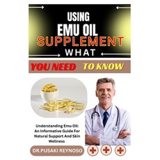 (영문도서)Using Emu Oil Supplement What You Need to Know: Understanding Emu Oil: An Inform... Paperback, Independently Published, English, 9798285932949