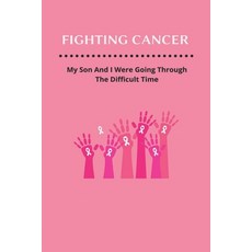 (영문도서) Fighting Cancer: My Son And I Were Going Through The Difficult Time Paperback, Independently Published, English, 9798775796334