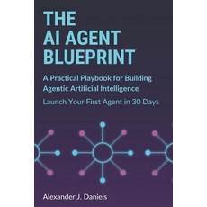 (영문도서)The AI Agent Blueprint: A Practical Playbook for Building Agentic Artificial Int... Paperback, Independently Published, English, 9798266087552
