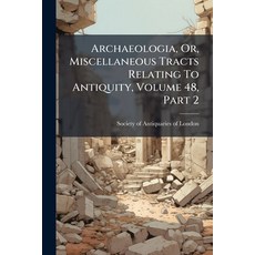 (영문도서)Archaeologia Or Miscellaneous Tracts Relating To Antiquity Volume 48 Part 2 Paperback, Nabu Press, English, 9781245306218