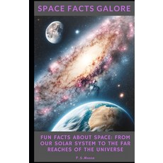 (영문도서) Space Facts Galore: Fun Facts About Space From Our Solar System to the Far Reaches of the Uni... Paperback, Independently Published, English, 9798871048443
