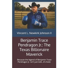 (영문도서)Benjamin Trace Pendragon Jr.: The Texas Billionaire Maverick: Because the legend... Paperback, Independently Published, English, 9798274540513