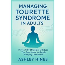 (영문도서)Managing Tourette Syndrome in Adults: Proven CBIT Strategies to Reduce Tics Eas... Paperback, Independently Published, English, 9798272330642