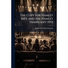 (영문도서)The Copy for Hamlet 1603 and the Hamlet Transcript 1593 Paperback, Hutson Street Press, English, 9781024112764
