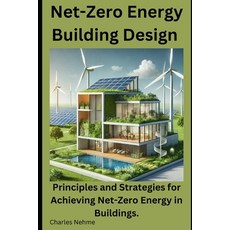 (영문도서) Net-Zero Energy Building Design: Principles and Strategies for Achieving Net-Ze... Paperback, Independently Published, English, 9798306295879