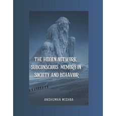 (영문도서)The Hidden Network Subconscious Memory in Society and Behavior Paperback, Independently Published, English, 9798271267888