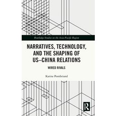 (영문도서)Narratives Technology and the Shaping of US-China Relations: Wired Rivals Hardcover, Routledge, English, 9781041283300