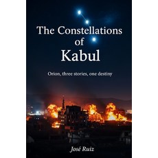 (영문도서)The Constellations of Kabul: Orion three stories one destiny Paperback, Independently Published, English, 9798269923307