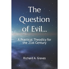 (영문도서) The Question of Evil...: A Practical Theodicy for the 21st Century Paperback, Independently Published, English, 9798835756247