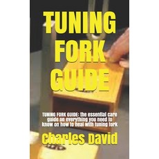 (영문도서) Tuning Fork Guide: TUNING FORK GUIDE: the essential care guide on everything you need to know... Paperback, Independently Published, English, 9798543574539
