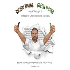 (영문도서) Brown Thumb Green Thumb: Break Through and Rediscover Growing Plants Naturally. Secure Your F... Paperback, Lulu.com, English, 9781678107925