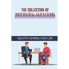 (영문도서) The Collection Of Interview Questions: Keys For Landing A New Job: Apply For A Job Paperback, Independently Published, English, 9798547937934
