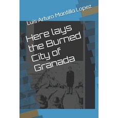 (영문도서)Here lays the Burned City of Granada Paperback, Independently Published, English, 9798242911659