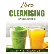 (영문도서) Liver Cleanising: Diet Herbs and Massages Paperback, Tina P. Wagner, English, 9781803219967