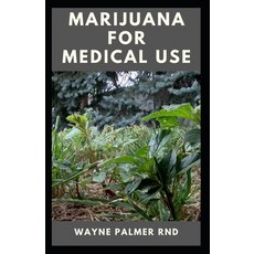 Marijuana for Medical Use: The Effective Guide On How To Make Use Of Marijuana For Medical Your Atte... Paperback, Independently Published