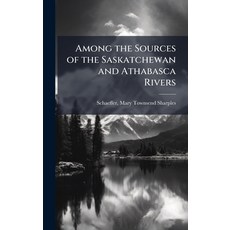 (英文圖書)Among the Sources of the Saskatchewan and Athabasca Rivers 精裝版, Hutson Street Press, 英文
