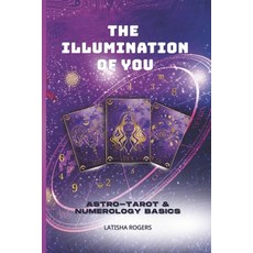 (영문도서)The Illumination of You: Astro-Tarot and Numerology Basics Paperback, Independently Published, English, 9798291603949