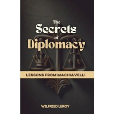 (영문도서) The Secrets of Diplomacy: Lessons from Machiavelli Paperback, Independently Published, English, 9798311669696