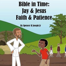 Bible in Time: Jay and Jesus: Faith & Patience Paperback, Createspace Independent Publishing Platform