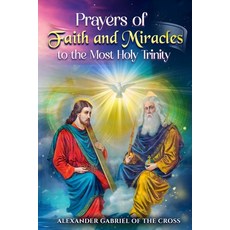 (영문도서)Prayers of Faith and Miracles to the Most Holy Trinity Paperback, Independently Published, English, 9798269807317