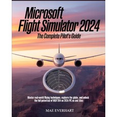 (영문도서)Microsoft Flight Simulator 2024: The Complete Pilot's Guide: Master Real-World F... Paperback, Independently Published, English, 9798288576591