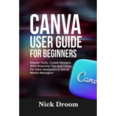 (英文圖書)Canva User Guide for Beginners: Master Tools Create Designs With Essential Tip... 平裝版, Independently Published, 英文